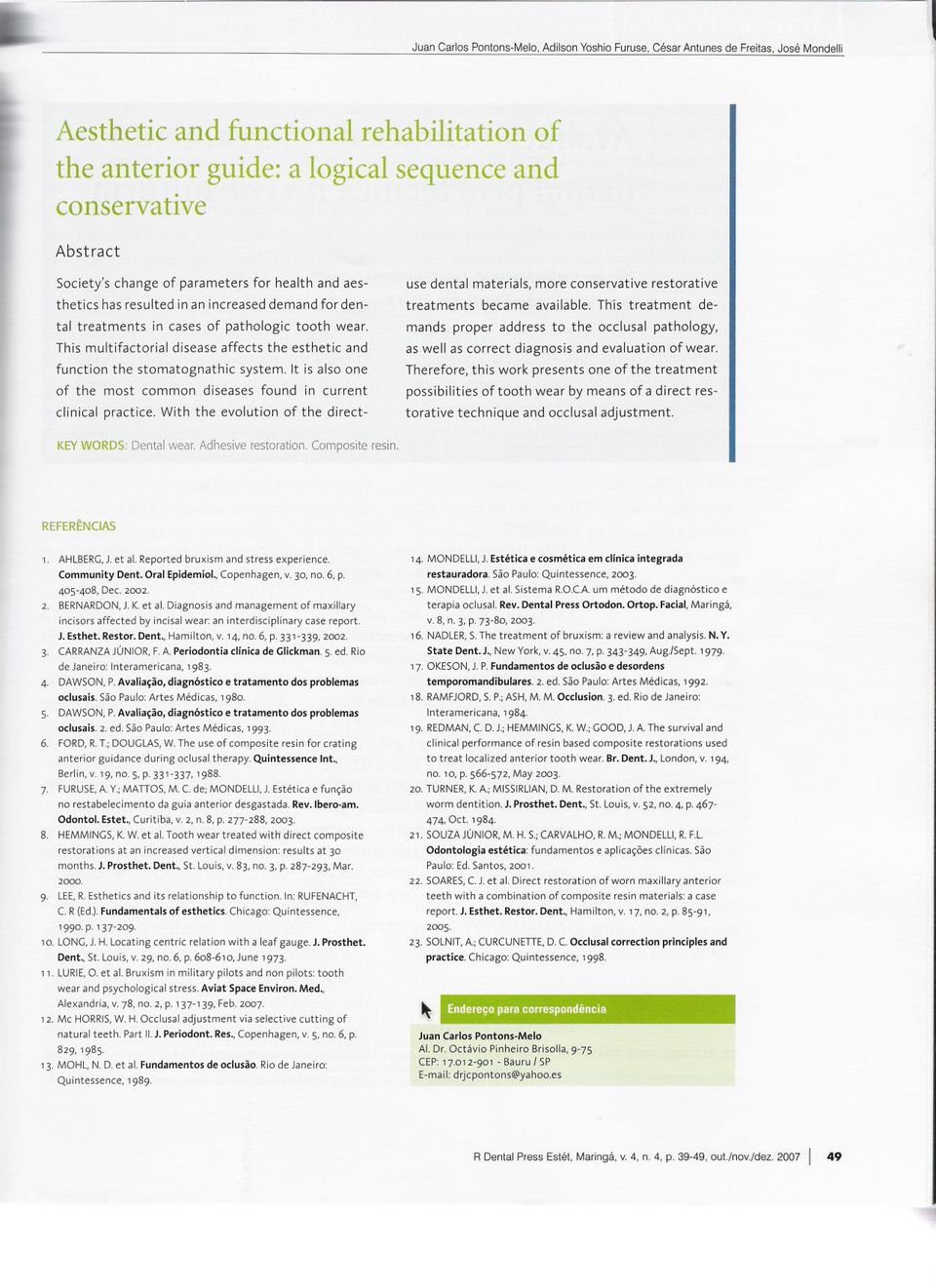 increased demand for dental treatments in cases of pathologic tooth wear. This multifactorial disease affects the esthetic and function the stomatognathic system.