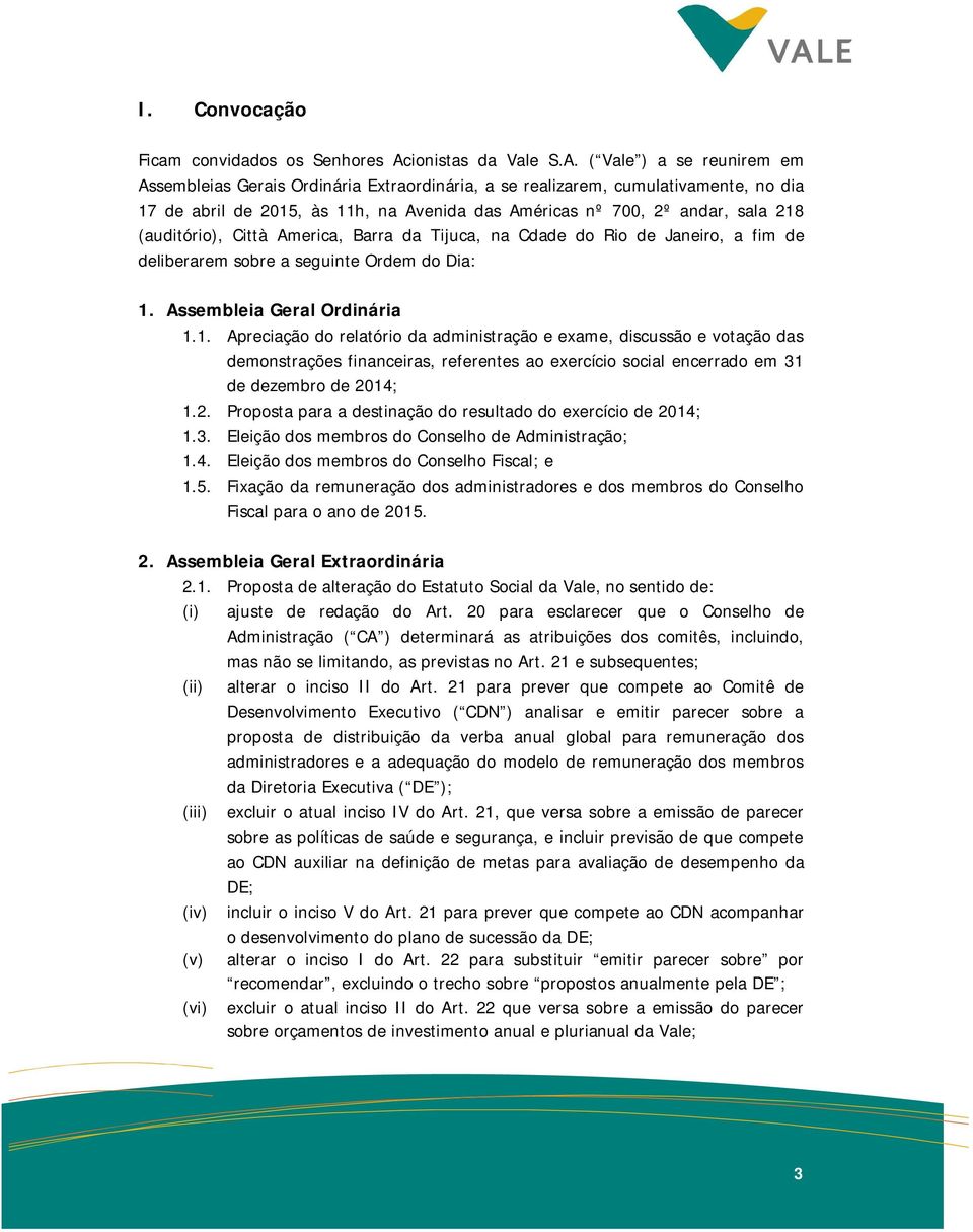 ( Vale ) a se reunirem em Assembleias Gerais Ordinária Extraordinária, a se realizarem, cumulativamente, no dia 17 de abril de 2015, às 11h, na Avenida das Américas nº 700, 2º andar, sala 218