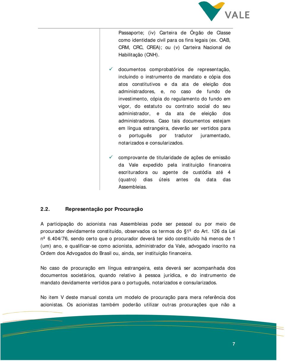 regulamento do fundo em vigor, do estatuto ou contrato social do seu administrador, e da ata de eleição dos administradores.