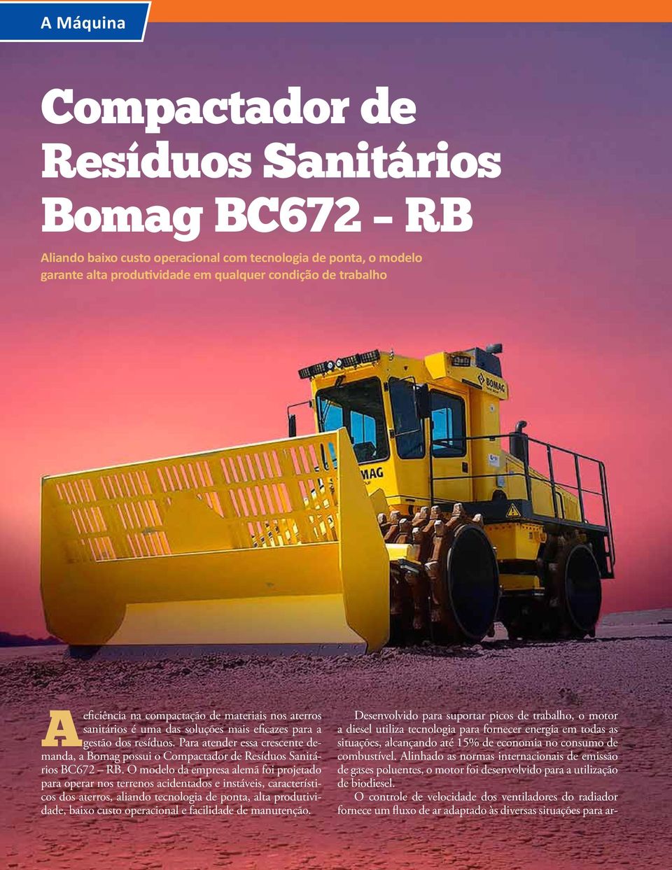 Para atender essa crescente demanda, a Bomag possui o Compactador de Resíduos Sanitários BC672 RB.