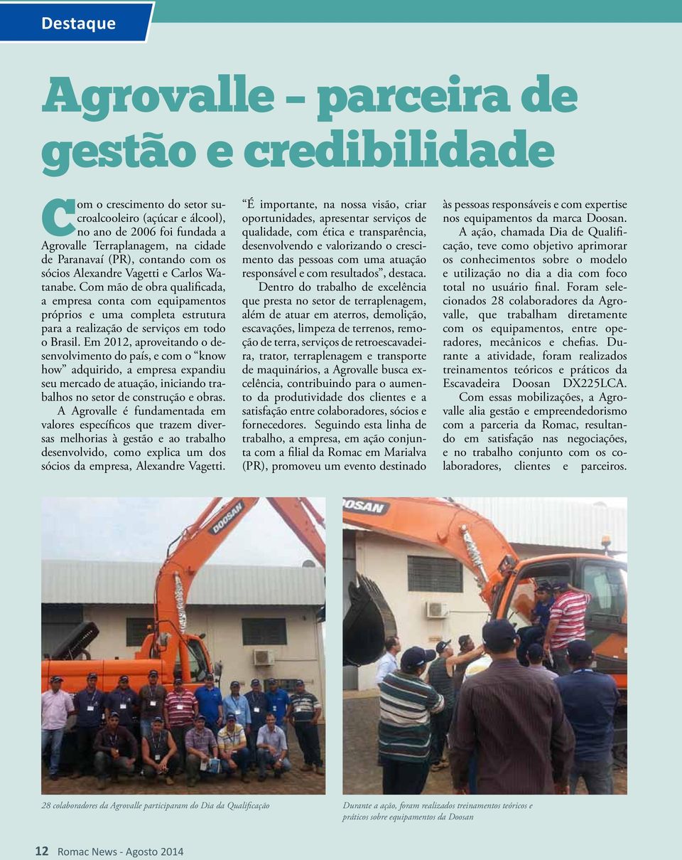 Com mão de obra qualificada, a empresa conta com equipamentos próprios e uma completa estrutura para a realização de serviços em todo o Brasil.