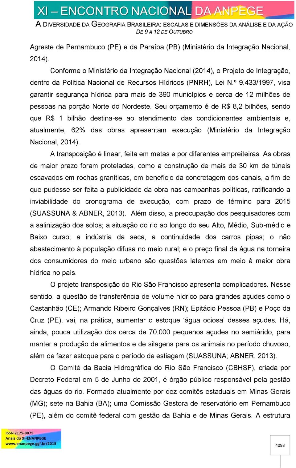 433/1997, visa garantir segurança hídrica para mais de 390 municípios e cerca de 12 milhões de pessoas na porção Norte do Nordeste.