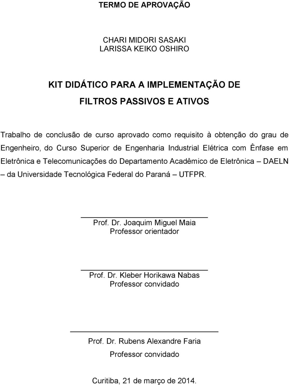 Telecomunicações do Departamento Acadêmico de Eletrônica DAELN da Universidade Tecnológica Federal do Paraná UTFPR. Prof. Dr.