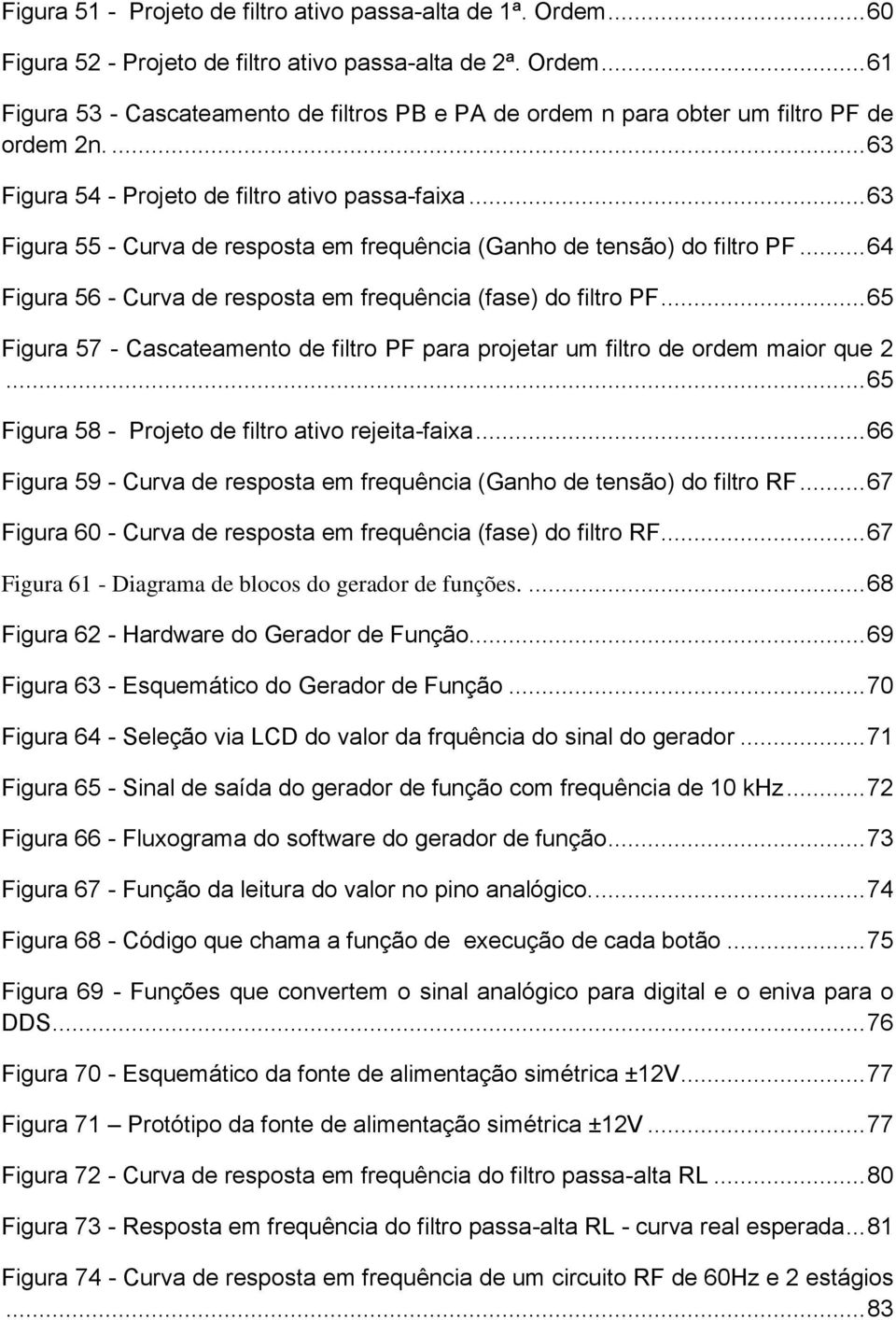 .. 64 Figura 56 - Curva de resposta em frequência (fase) do filtro PF... 65 Figura 57 - Cascateamento de filtro PF para projetar um filtro de ordem maior que 2.