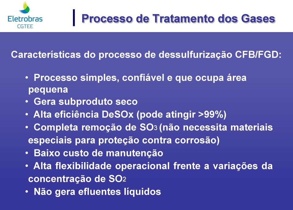 >99%) Completa remoção de SO3 (não necessita materiais especiais para proteção contra corrosão) Baixo