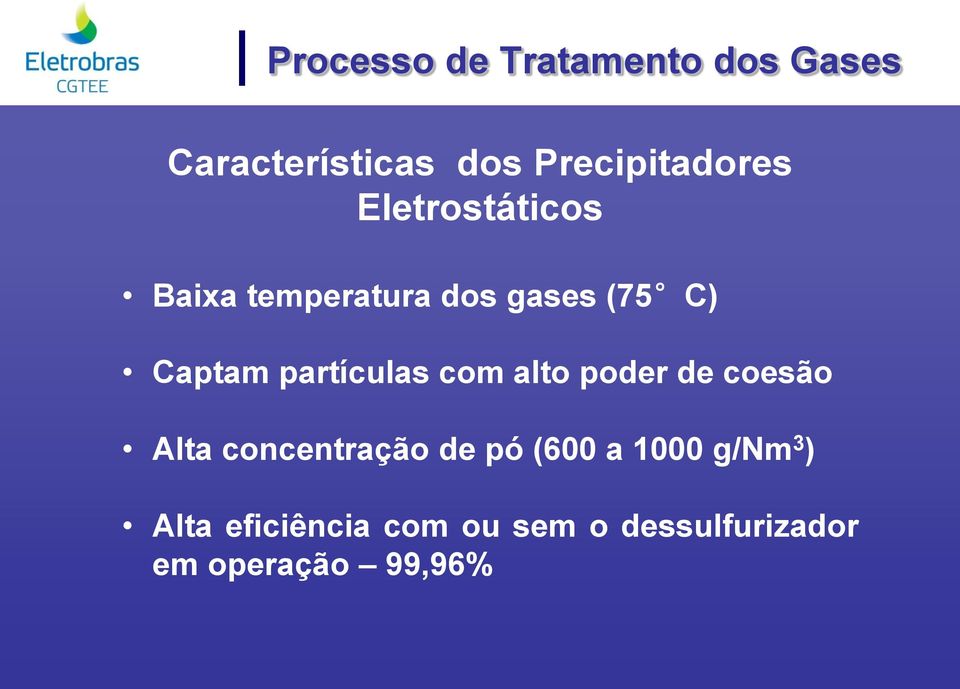 com alto poder de coesão Alta concentração de pó (600 a 1000 g/nm 3