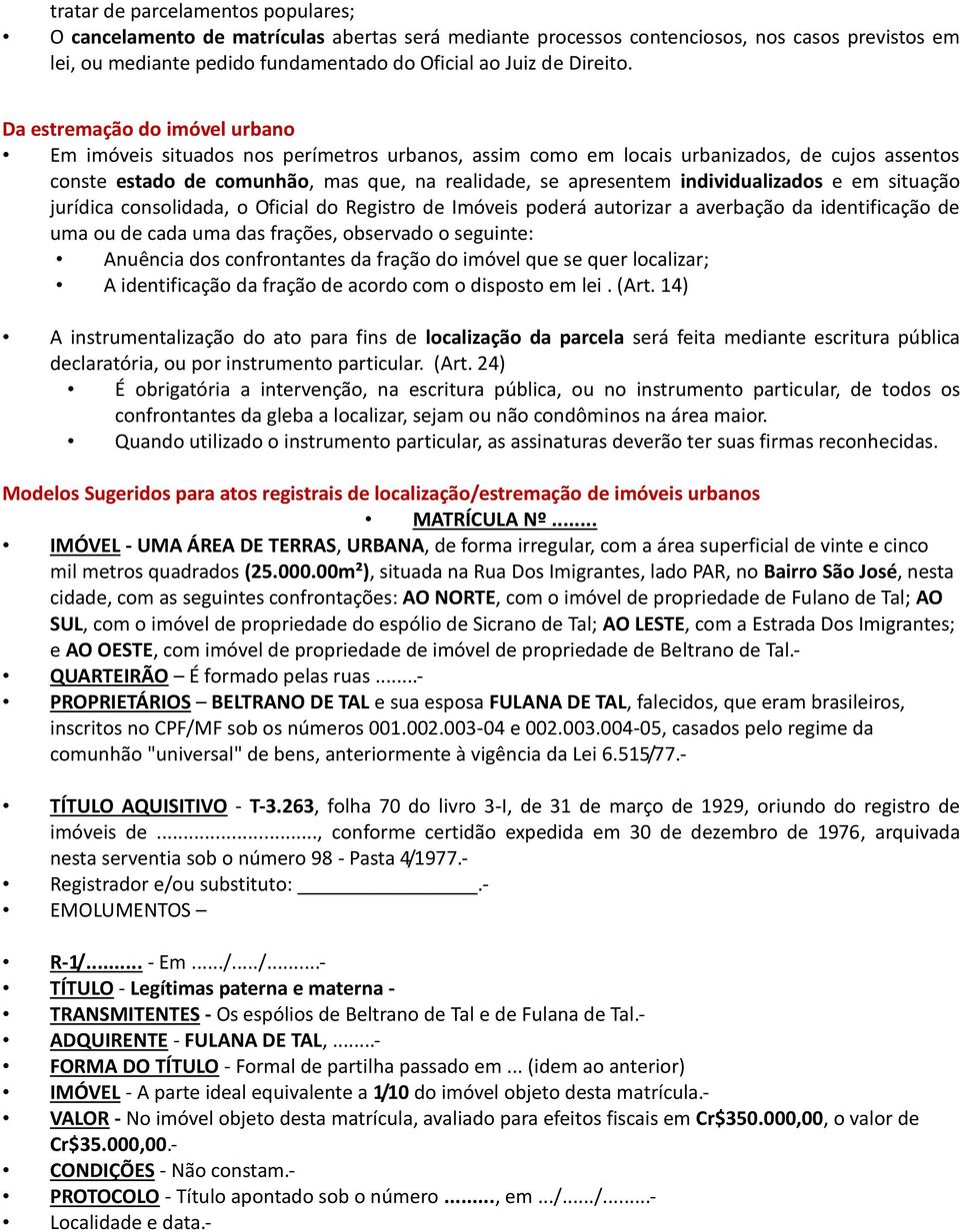 individualizados e em situação jurídica consolidada, o Oficial do Registro de Imóveis poderá autorizar a averbação da identificação de uma ou de cada uma das frações, observado o seguinte: Anuência