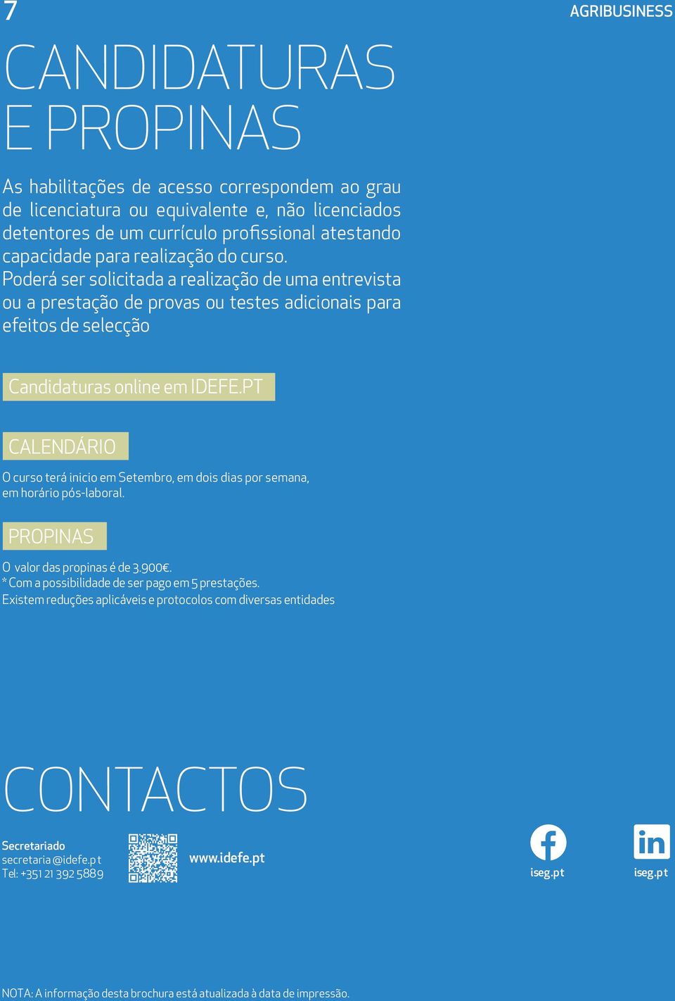 PT CALENDÁRIO O curso terá inicio em Setembro, em dois dias por semana, em horário pós-laboral. PROPINAS O valor das propinas é de 3.900. * Com a possibilidade de ser pago em 5 prestações.