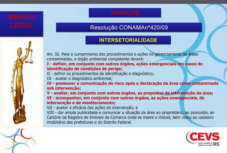 identificação de condições de perigo; II - definir os procedimentos de identificação e diagnóstico; III - avaliar o diagnóstico ambiental; IV - promover a comunicação de risco após a declaração da