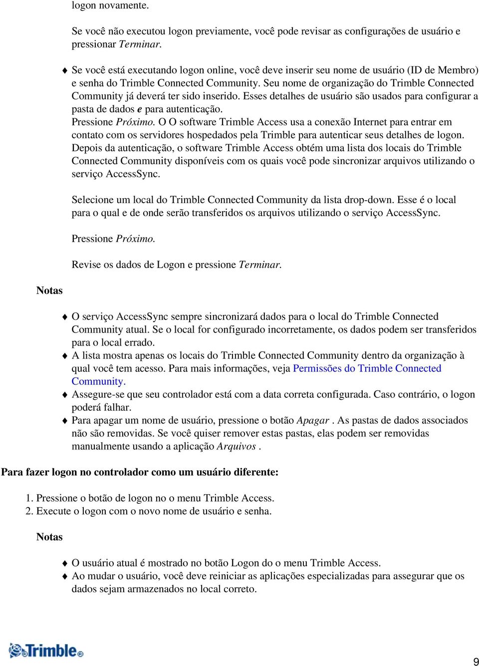 Seu nome de organização do Trimble Connected Community já deverá ter sido inserido. Esses detalhes de usuário são usados para configurar a pasta de dados e para autenticação. Pressione Próximo.