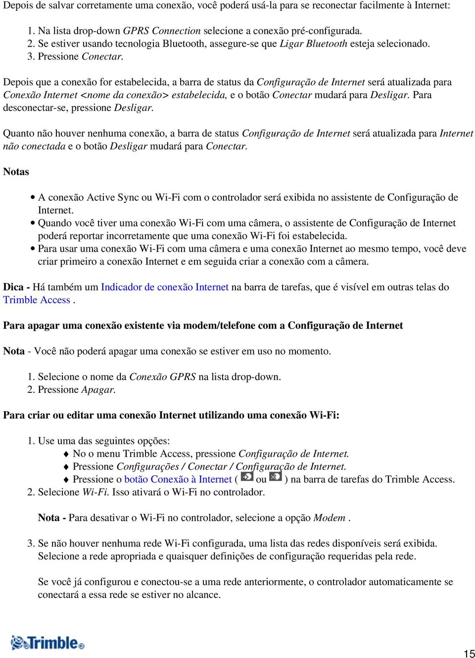 Depois que a conexão for estabelecida, a barra de status da Configuração de Internet será atualizada para Conexão Internet <nome da conexão> estabelecida, e o botão Conectar mudará para Desligar.