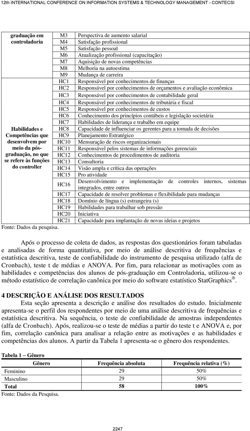 Perspectiva de aumento salarial Satisfação profissional Satisfação pessoal Atualização profissional (capacitação) Aquisição de novas competências Melhoria na autoestima Mudança de carreira