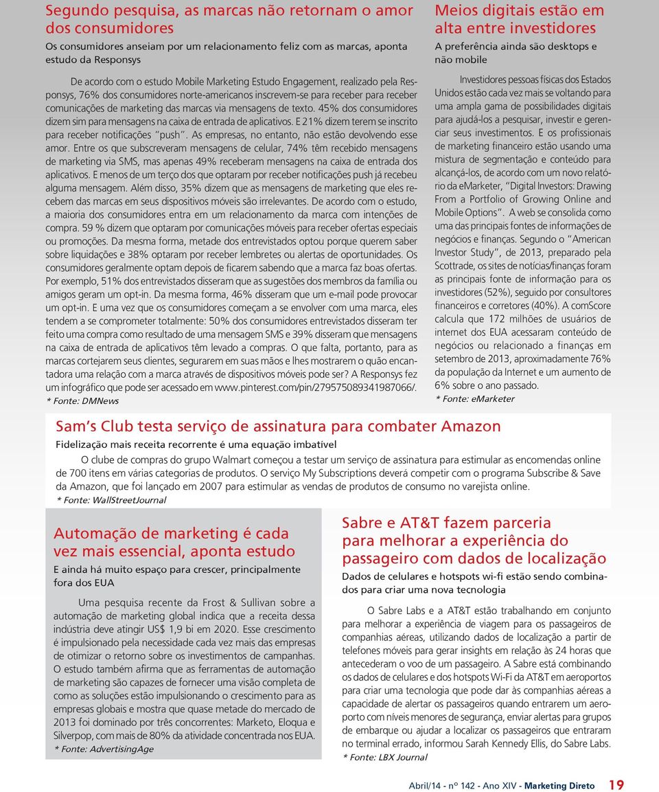 45% dos consumidores dizem sim para mensagens na caixa de entrada de aplicativos. E 21% dizem terem se inscrito para receber notificações push. As empresas, no entanto, não estão devolvendo esse amor.