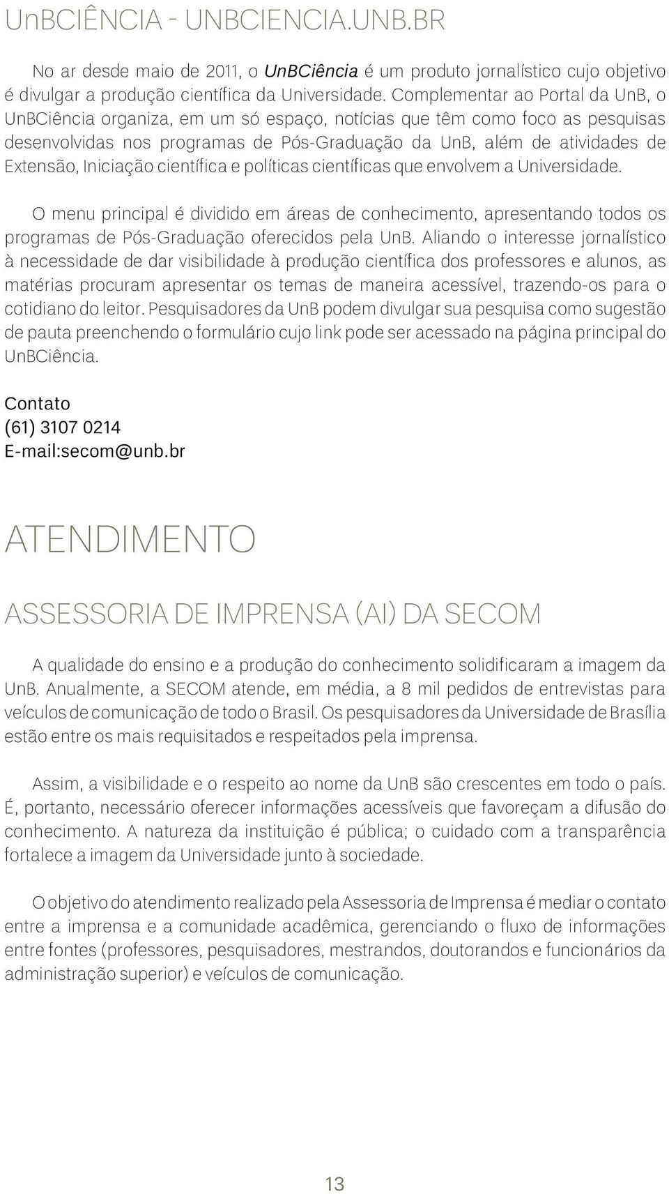 Iniciação científica e políticas científicas que envolvem a Universidade. O menu principal é dividido em áreas de conhecimento, apresentando todos os programas de Pós-Graduação oferecidos pela UnB.