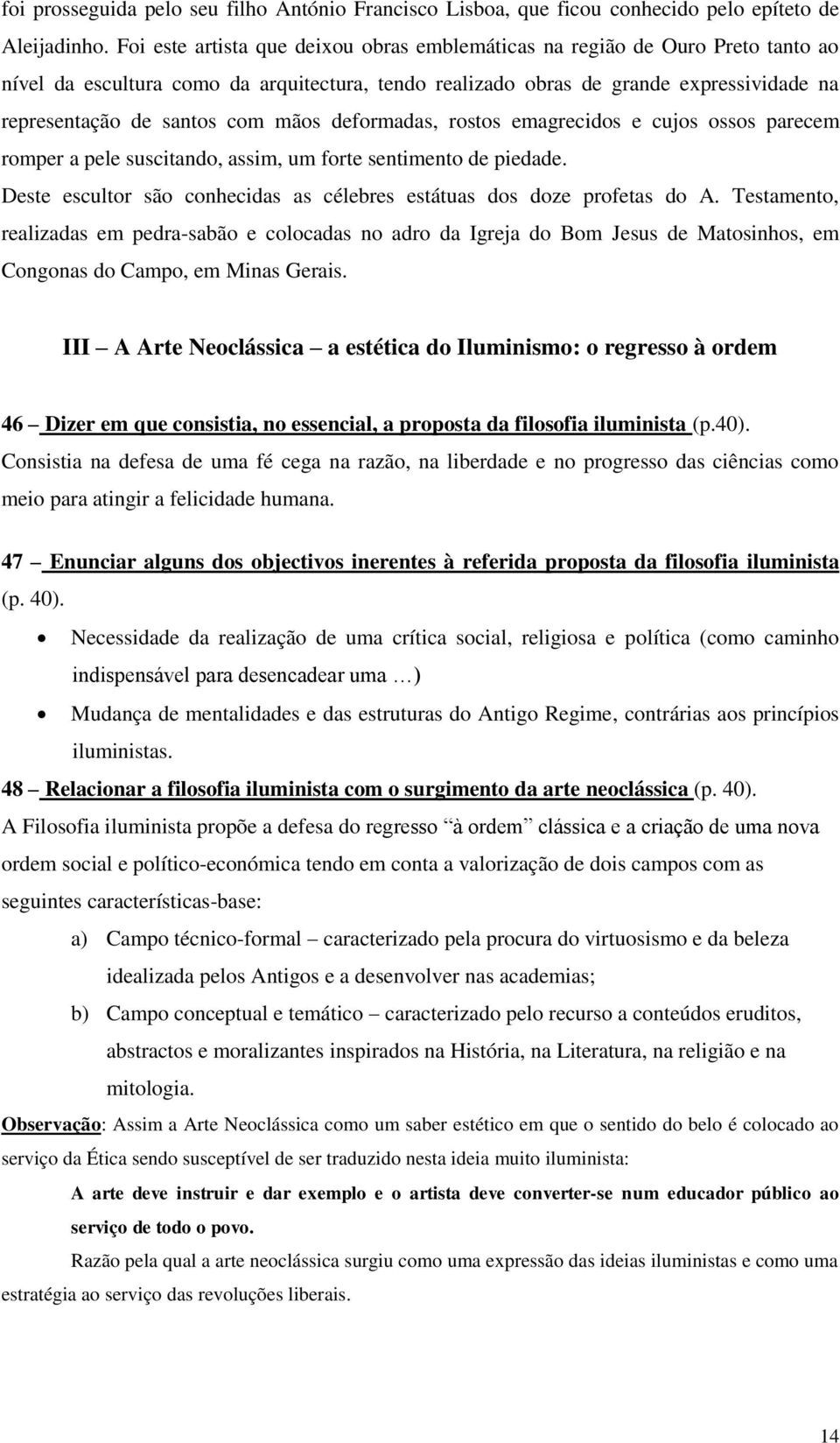 mãos deformadas, rostos emagrecidos e cujos ossos parecem romper a pele suscitando, assim, um forte sentimento de piedade. Deste escultor são conhecidas as célebres estátuas dos doze profetas do A.