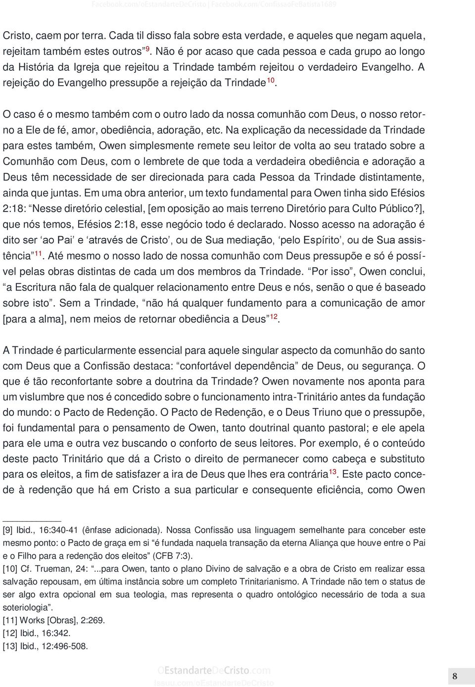 O caso é o mesmo também com o outro lado da nossa comunhão com Deus, o nosso retorno a Ele de fé, amor, obediência, adoração, etc.