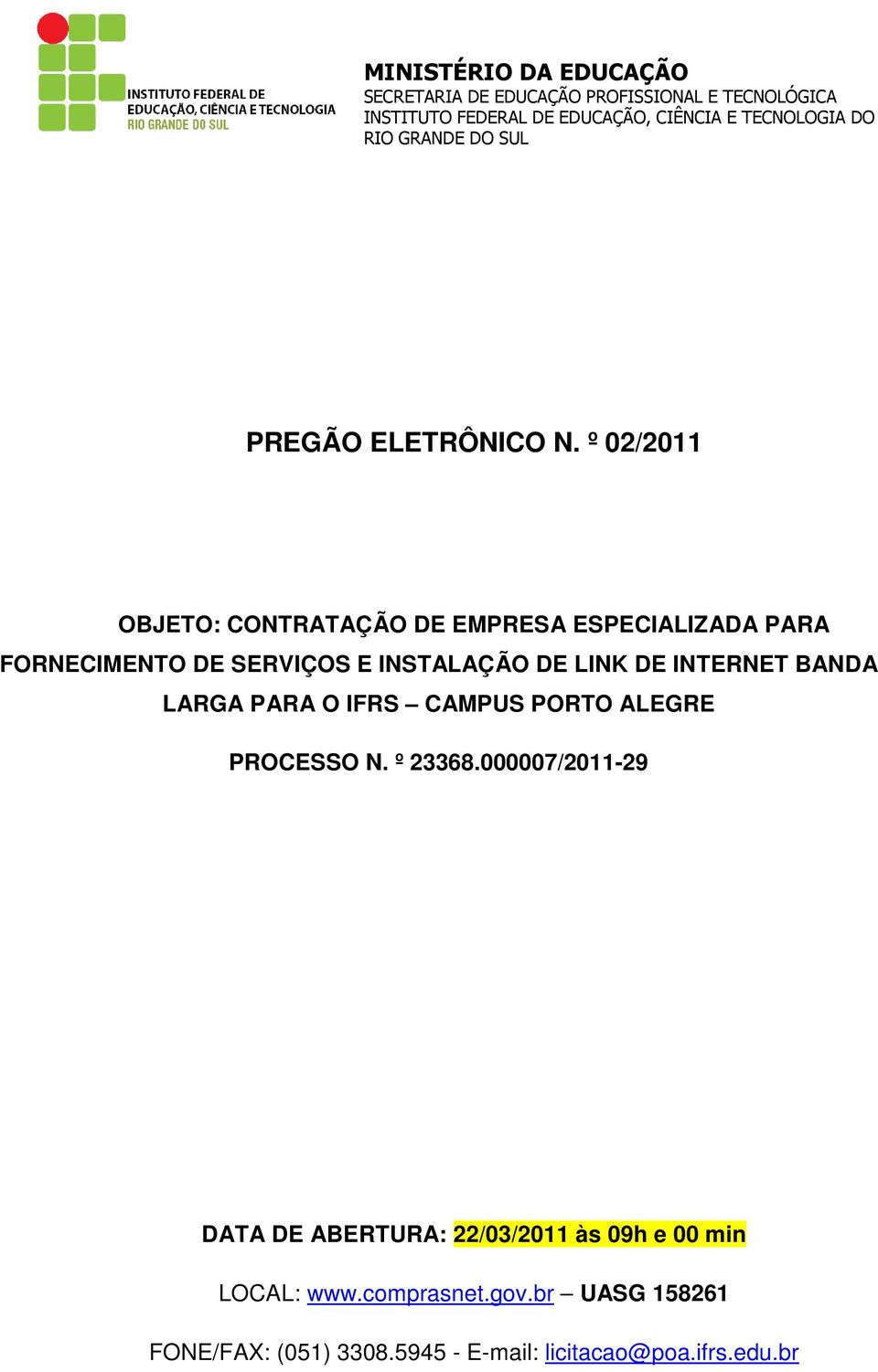 º 02/2011 OBJETO: CONTRATAÇÃO DE EMPRESA ESPECIALIZADA PARA FORNECIMENTO DE SERVIÇOS E INSTALAÇÃO DE LINK DE INTERNET BANDA