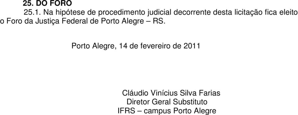 fica eleito o Foro da Justiça Federal de Porto Alegre RS.