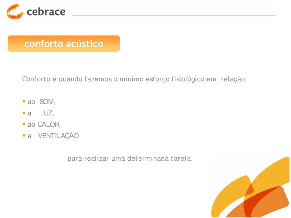 fisiológico em relação: ao SOM, a LUZ, ao