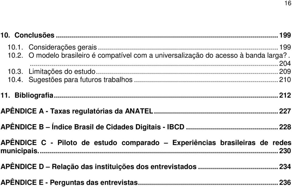 .. 210 11. Bibliografia... 212 APÊNDICE A - Taxas regulatórias da ANATEL... 227 APÊNDICE B Índice Brasil de Cidades Digitais - IBCD.