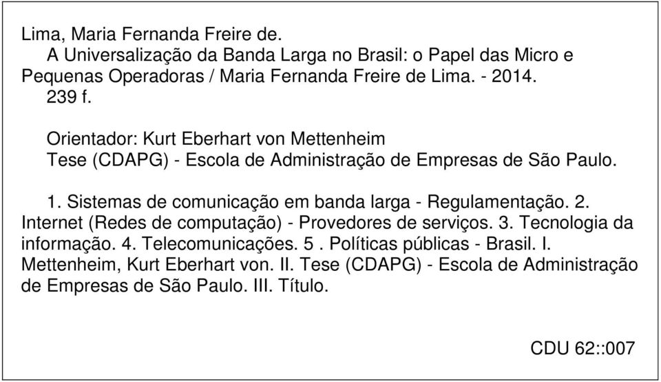 Sistemas de comunicação em banda larga - Regulamentação. 2. Internet (Redes de computação) - Provedores de serviços. 3. Tecnologia da informação. 4.