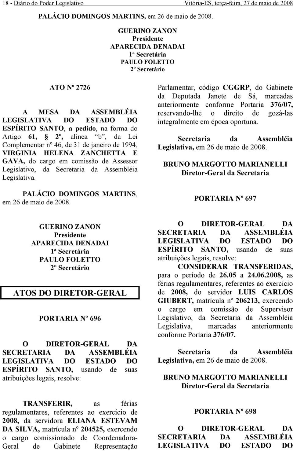 Legislativo, da Secretaria da Assembléia Legislativa. em 26 de maio de 2008.