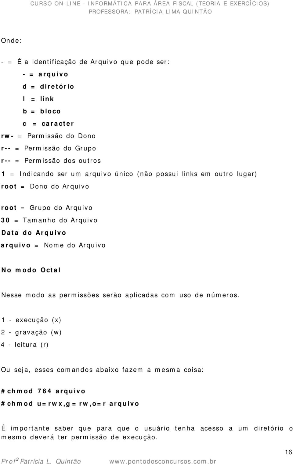 Nome do Arquivo No modo Octal Nesse modo as permissões serão aplicadas com uso de números.