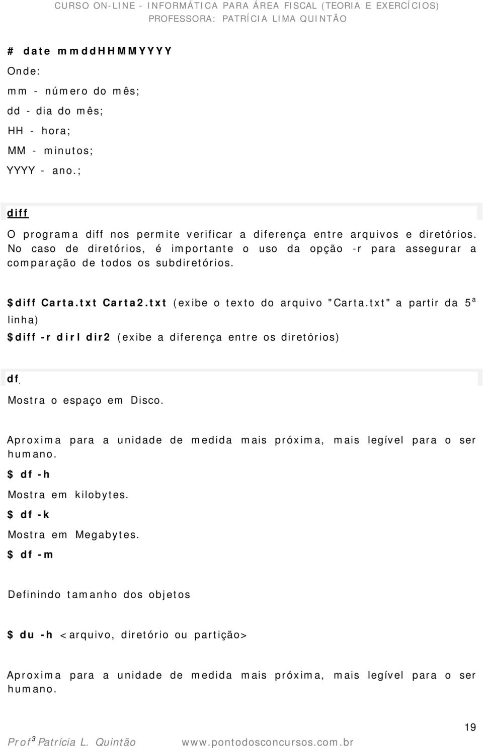 txt" a partir da 5 a linha) $diff -r dirl dir2 (exibe a diferença entre os diretórios) df Mostra o espaço em Disco.