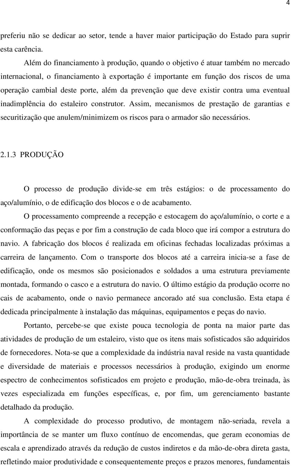 da prevenção que deve existir contra uma eventual inadimplência do estaleiro construtor.