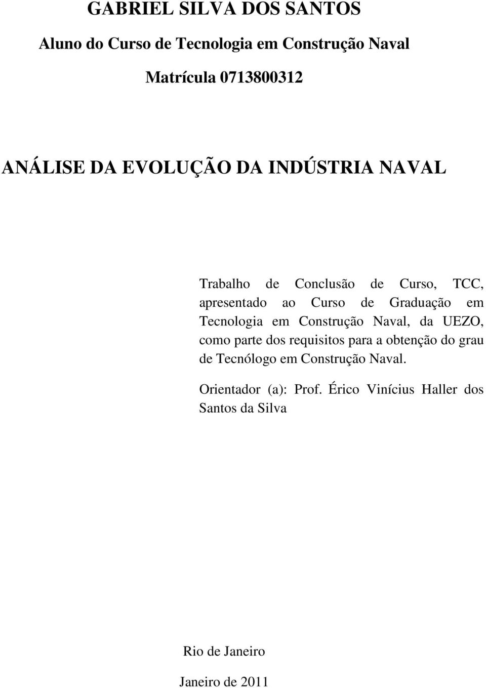 Tecnologia em Construção Naval, da UEZO, como parte dos requisitos para a obtenção do grau de Tecnólogo em