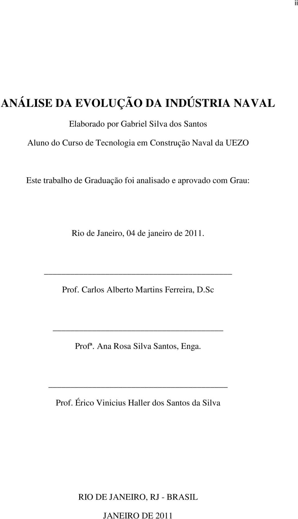 Rio de Janeiro, 04 de janeiro de 2011. Prof. Carlos Alberto Martins Ferreira, D.Sc Profª.