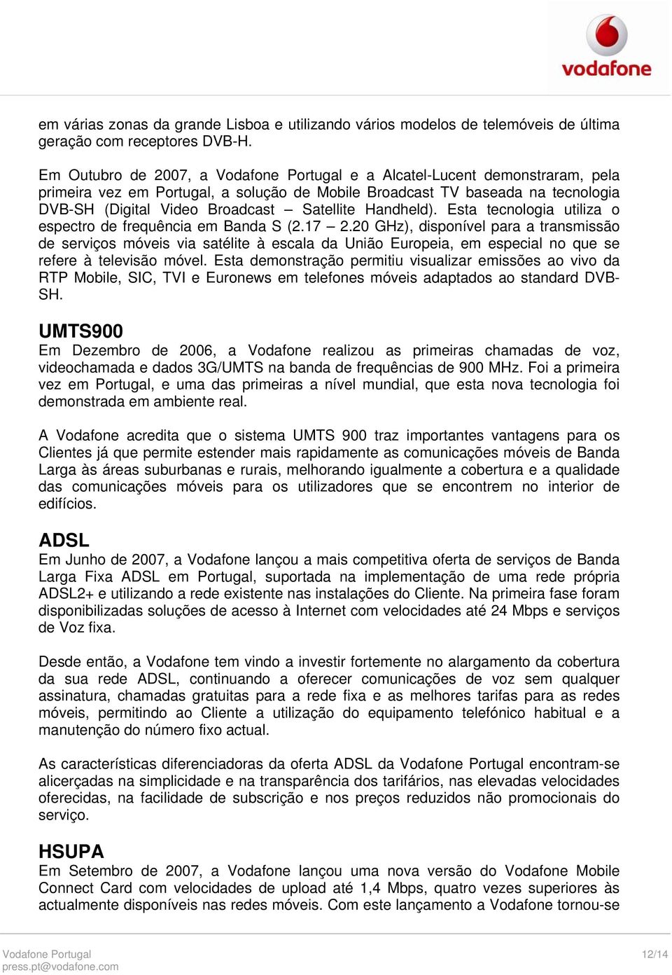 Satellite Handheld). Esta tecnologia utiliza o espectro de frequência em Banda S (2.17 2.