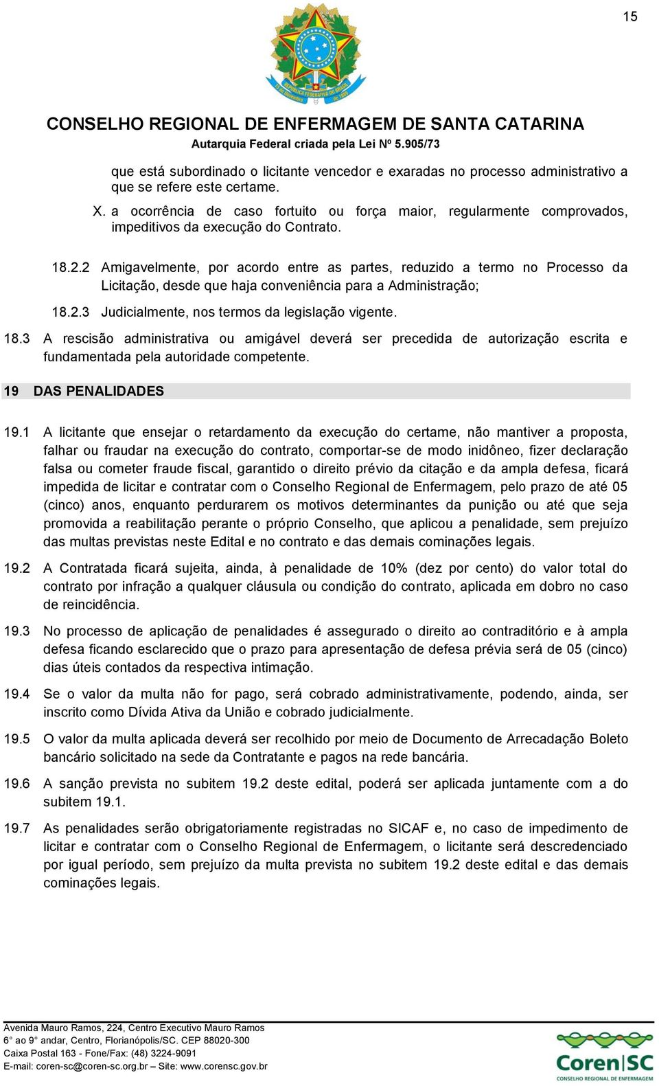 2 Amigavelmente, por acordo entre as partes, reduzido a termo no Processo da Licitação, desde que haja conveniência para a Administração; 18.