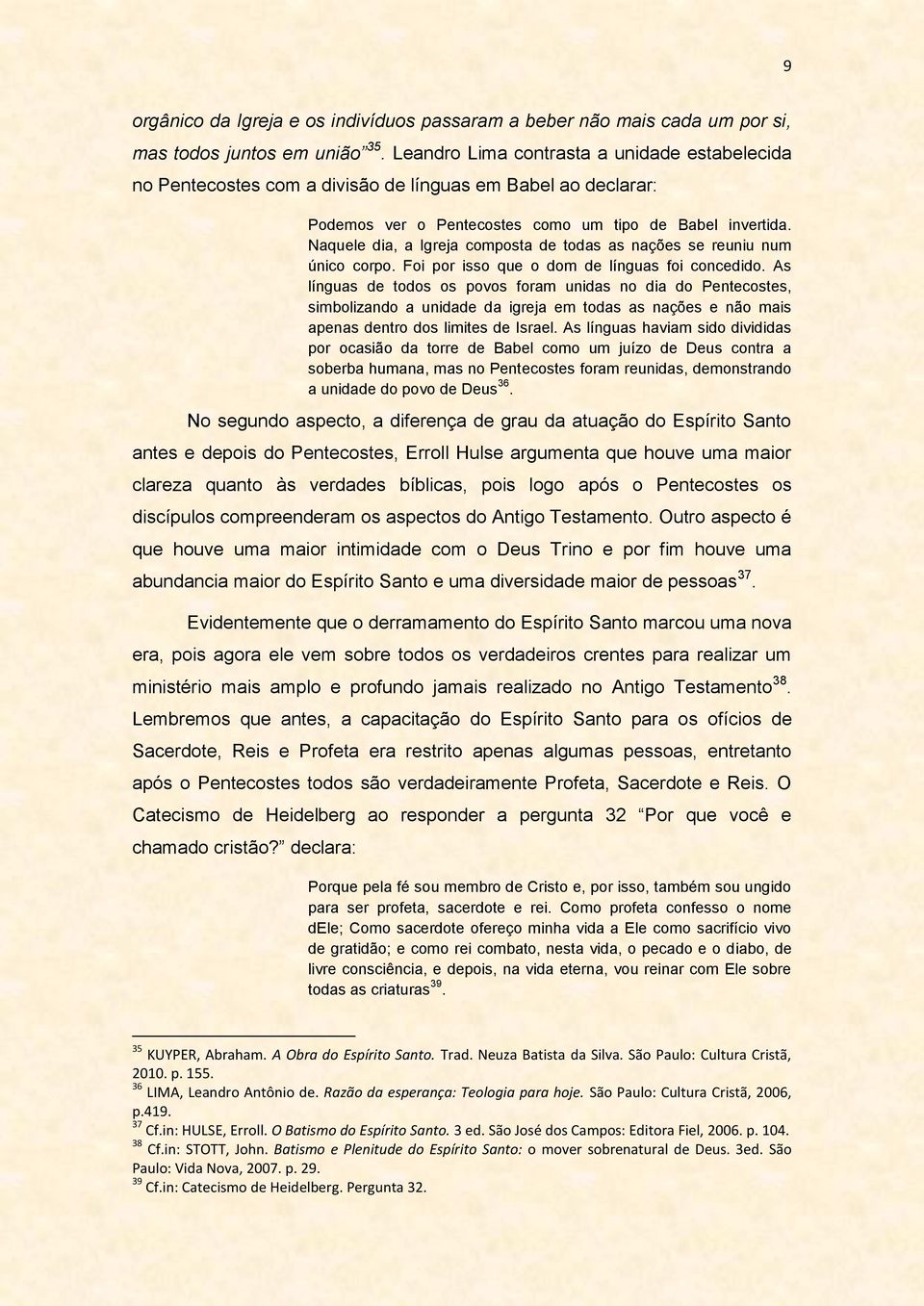 Naquele dia, a Igreja composta de todas as nações se reuniu num único corpo. Foi por isso que o dom de línguas foi concedido.