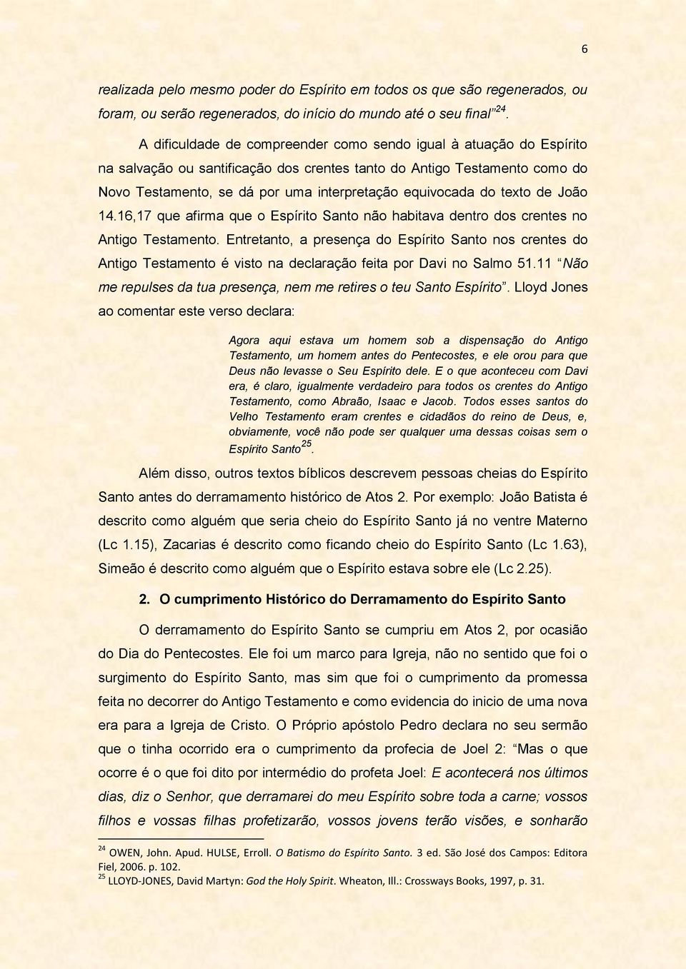 do texto de João 14.16,17 que afirma que o Espírito Santo não habitava dentro dos crentes no Antigo Testamento.