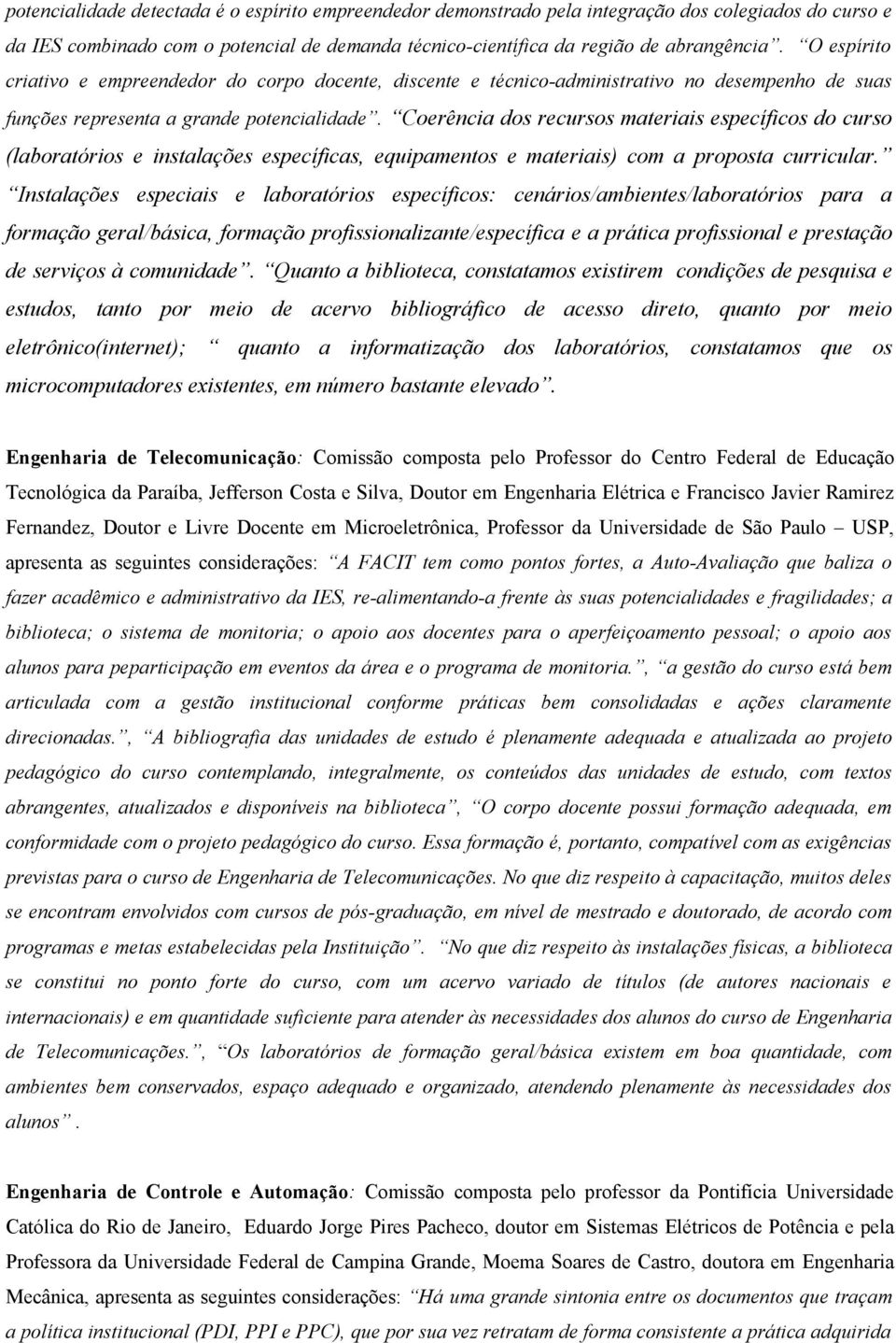 Coerência dos recursos materiais específicos do curso (laboratórios e instalações específicas, equipamentos e materiais) com a proposta curricular.