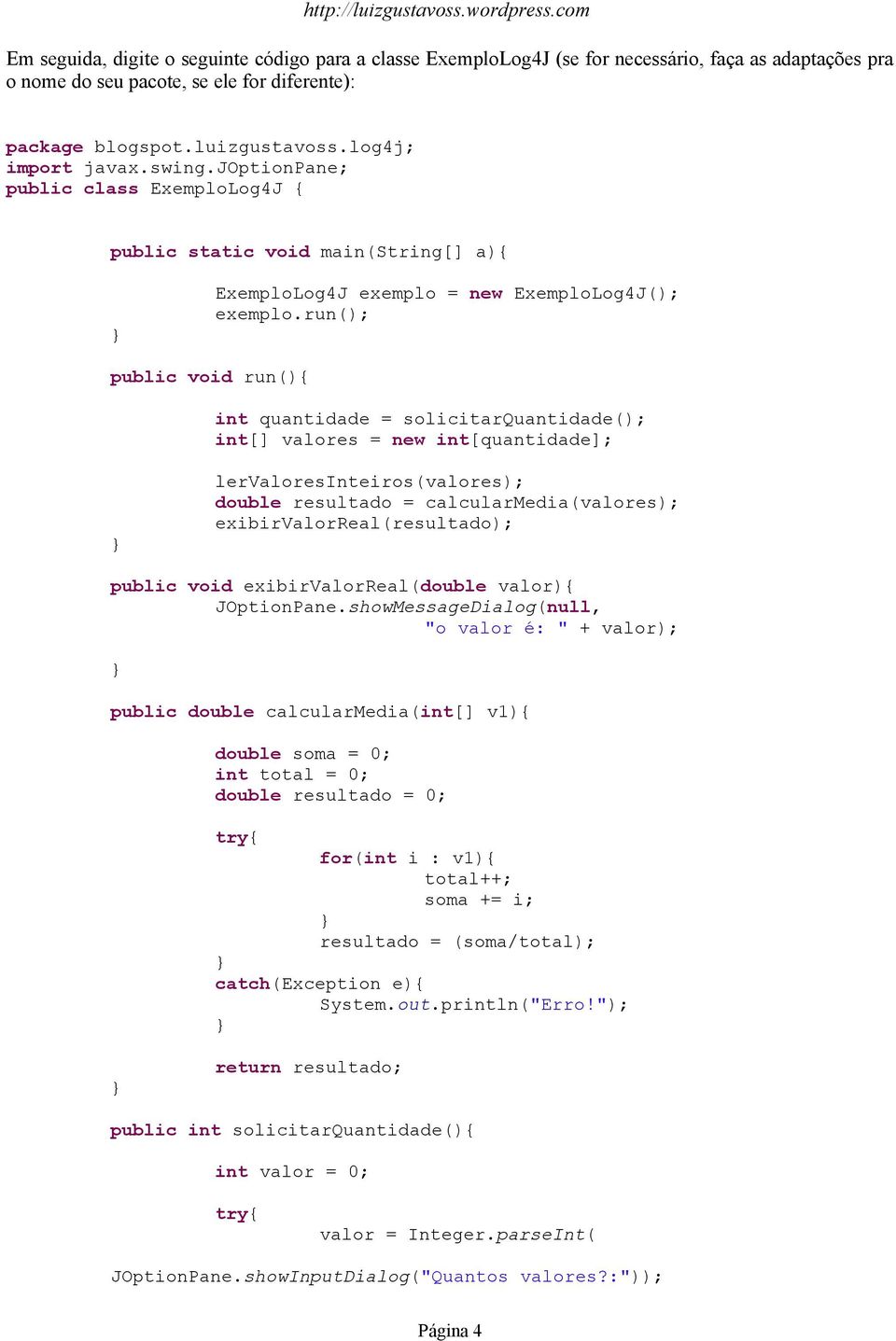 run(); public void run(){ int quantidade = solicitarquantidade(); int[] valores = new int[quantidade]; lervaloresinteiros(valores); double resultado = calcularmedia(valores);