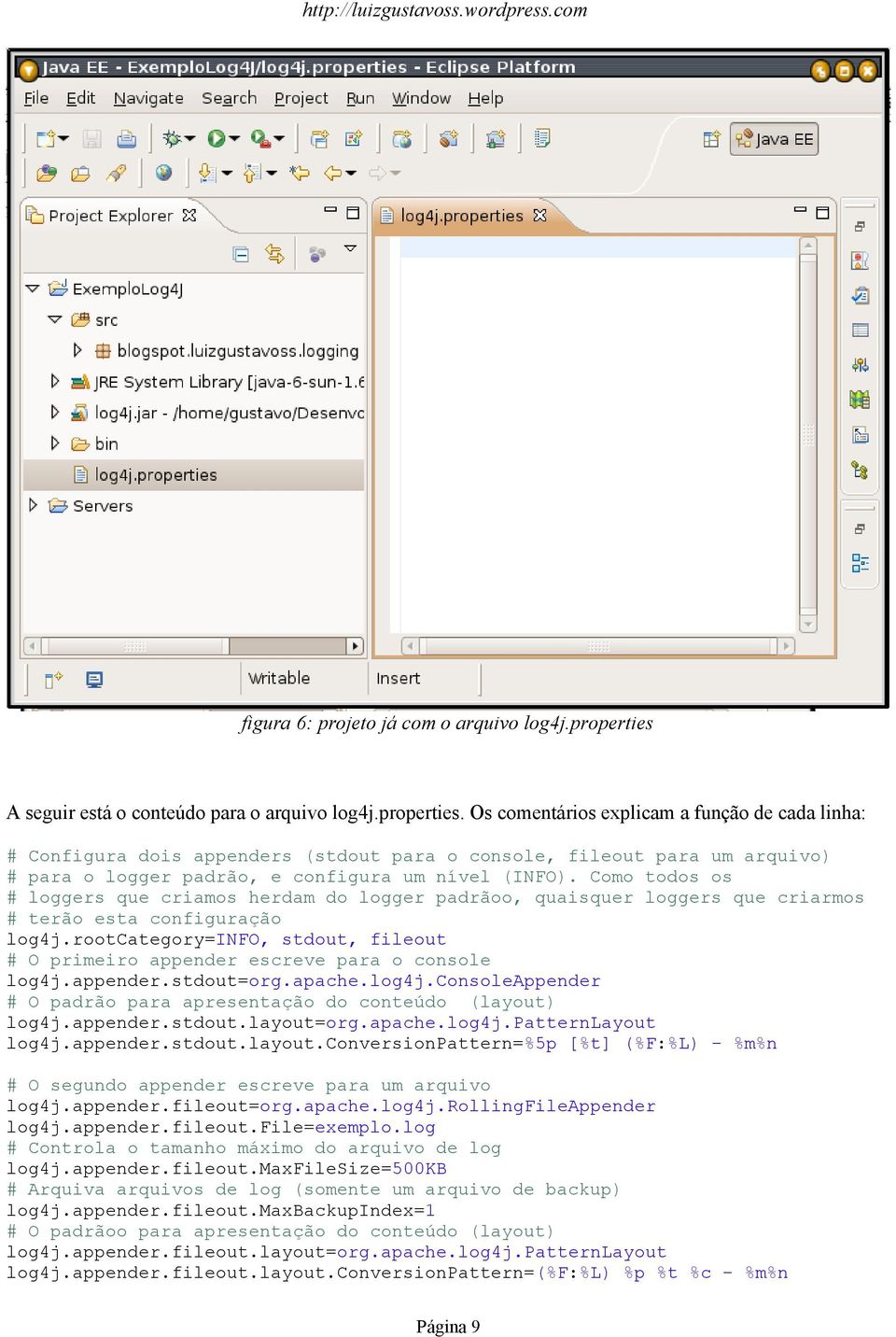 Os comentários explicam a função de cada linha: # Configura dois appenders (stdout para o console, fileout para um arquivo) # para o logger padrão, e configura um nível (INFO).