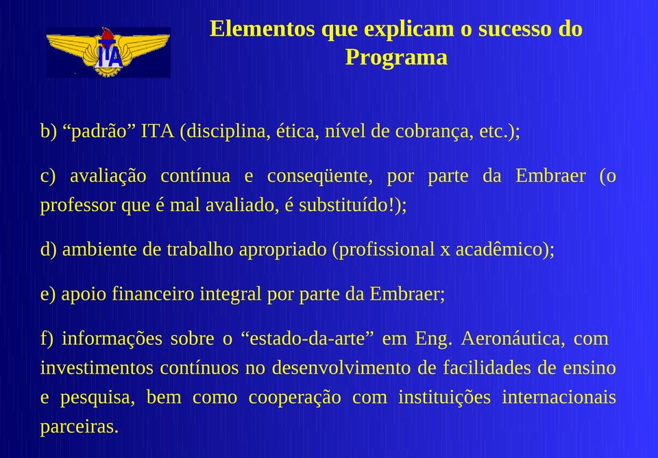 ); d) ambiente de trabalho apropriado (profissional x acadêmico); e) apoio financeiro integral por parte da Embraer; f) informações