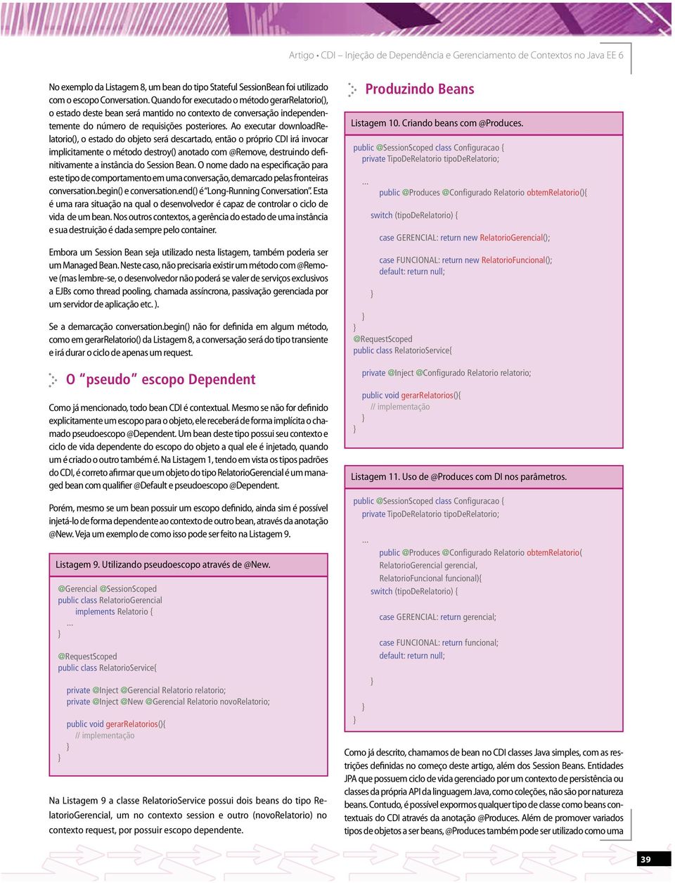 Ao executar downloadrelatorio(), o estado do objeto será descartado, então o próprio CDI irá invocar nitivamente a instância do Session Bean.