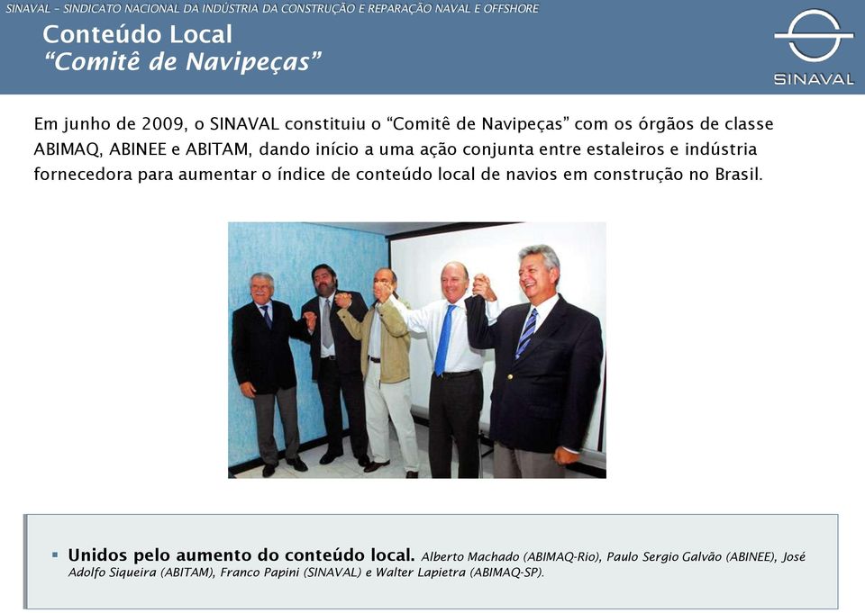 índice de conteúdo local de navios em construção no Brasil. Unidos pelo aumento do conteúdo local.