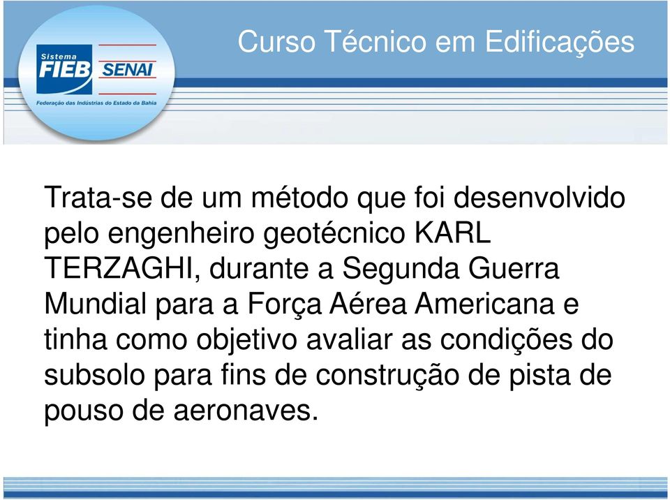 a Força Aérea Americana e tinha como objetivo avaliar as