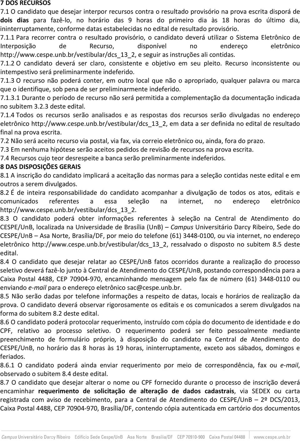 ininterruptamente, conforme datas estabelecidas no edital de resultado provisório. 7.1.