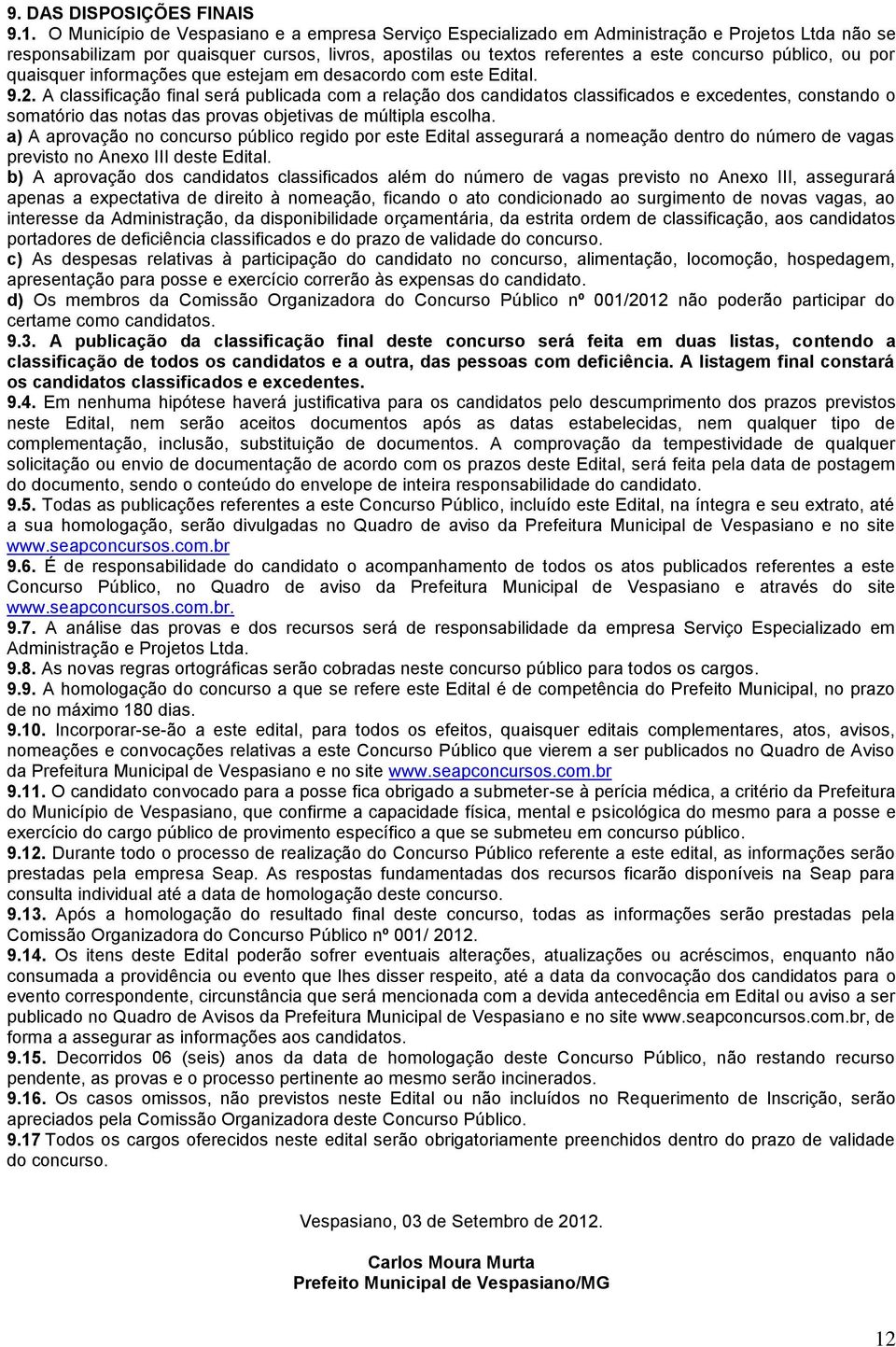 público, ou por quaisquer informações que estejam em desacordo com este Edital. 9.2.