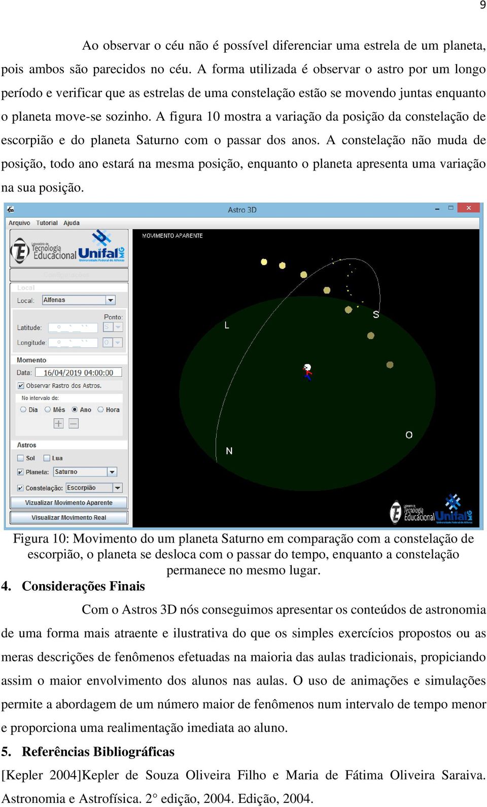 A figura 10 mostra a variação da posição da constelação de escorpião e do planeta Saturno com o passar dos anos.