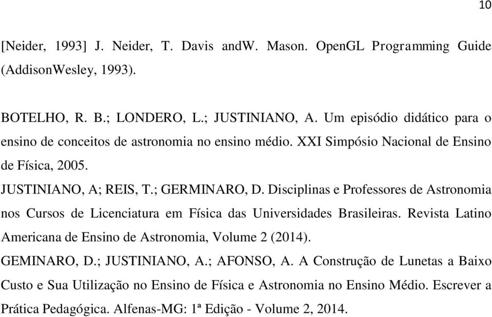 Disciplinas e Professores de Astronomia nos Cursos de Licenciatura em Física das Universidades Brasileiras. Revista Latino Americana de Ensino de Astronomia, Volume 2 (2014).