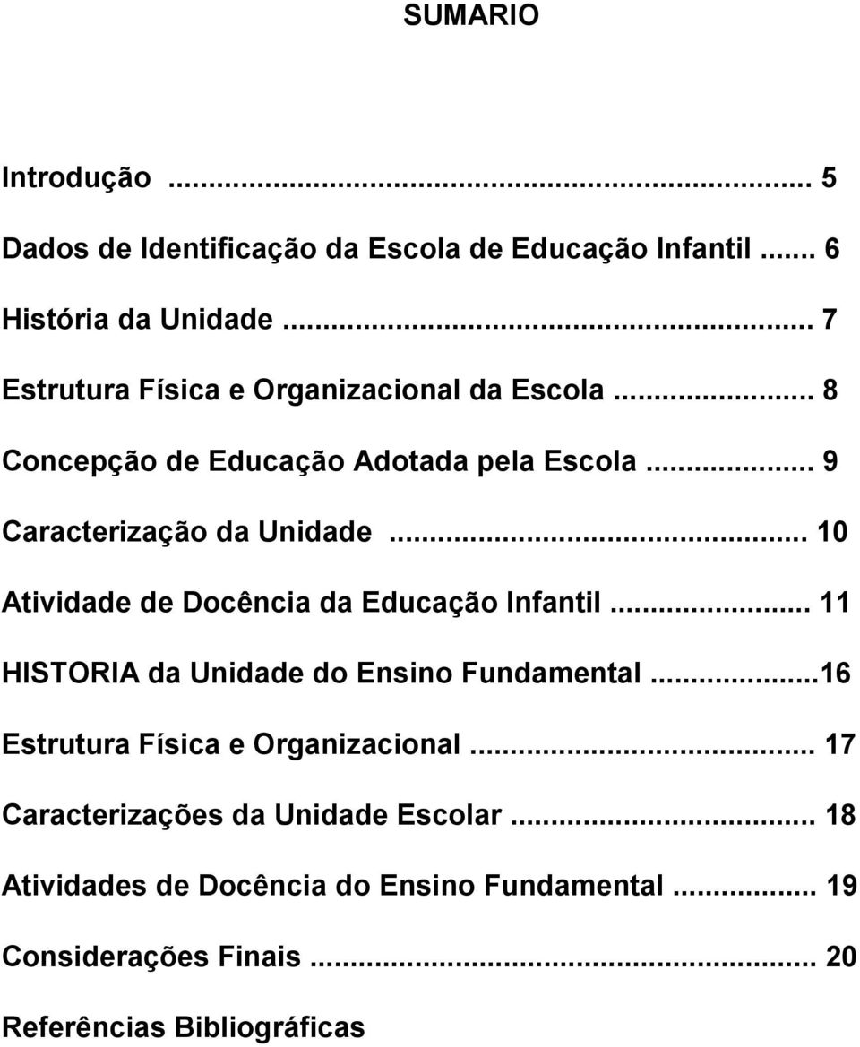 .. 10 Atividade de Docência da Educação Infantil... 11 HISTORIA da Unidade do Ensino Fundamental.