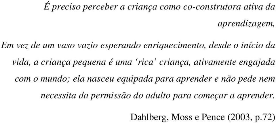 criança, ativamente engajada com o mundo; ela nasceu equipada para aprender e não pede