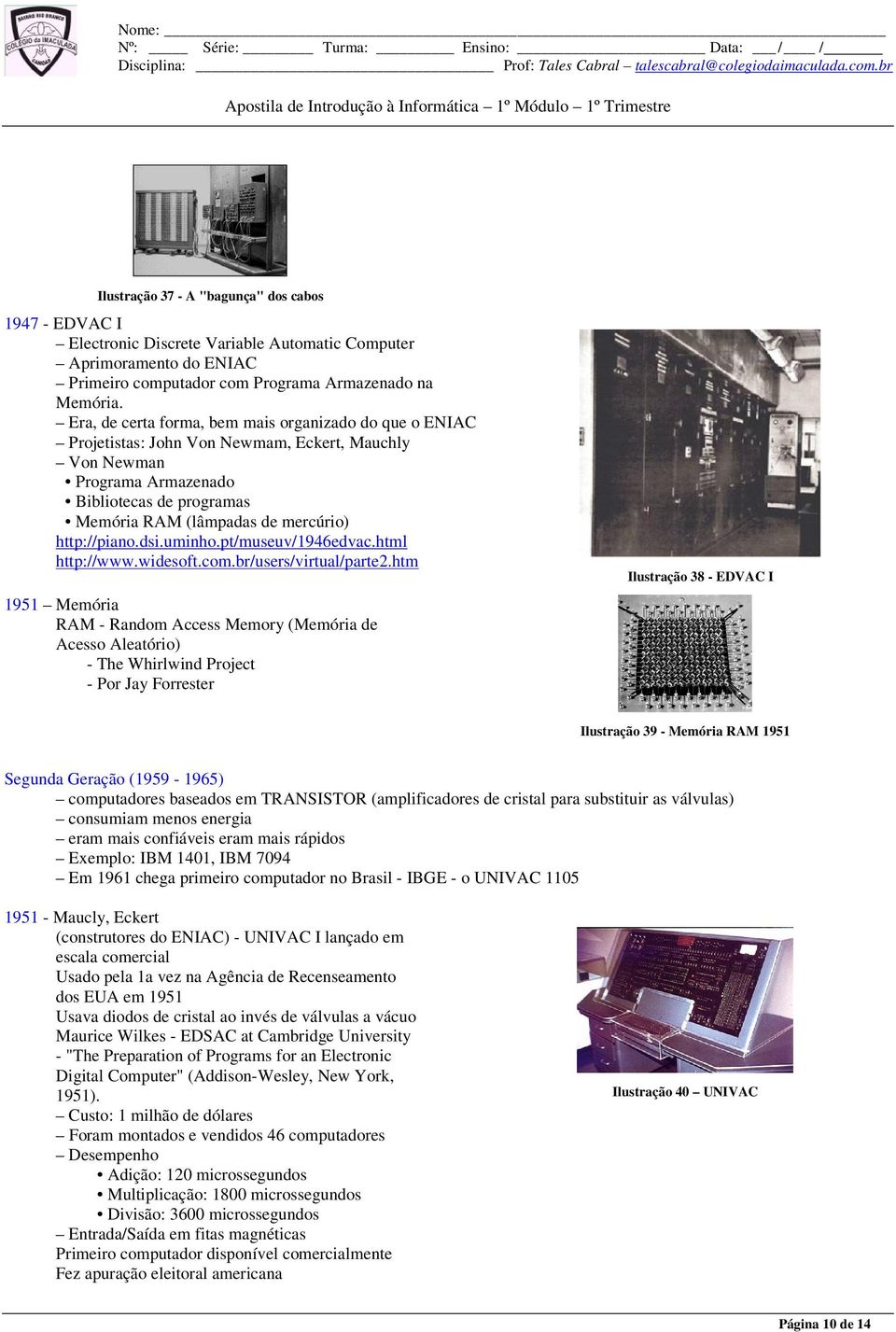 http://piano.dsi.uminho.pt/museuv/1946edvac.html http://www.widesoft.com.br/users/virtual/parte2.
