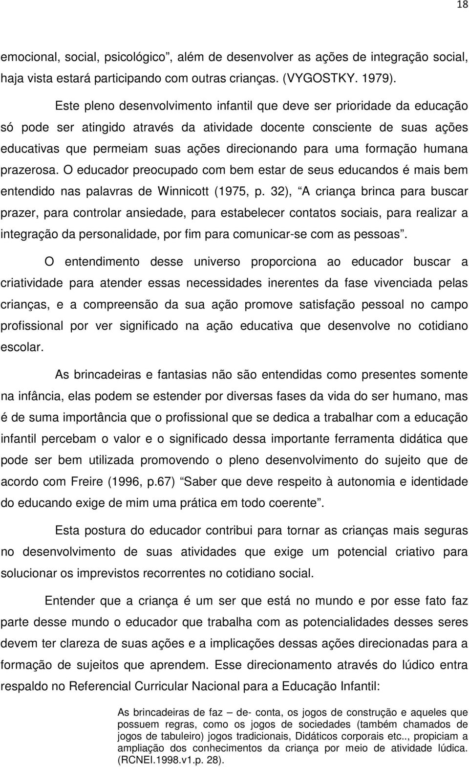 uma formação humana prazerosa. O educador preocupado com bem estar de seus educandos é mais bem entendido nas palavras de Winnicott (1975, p.